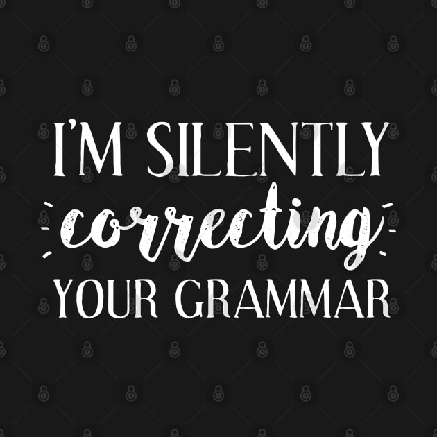 I'm Silently Correcting Your Grammar - Gift Smart Clever Clogs by giftideas