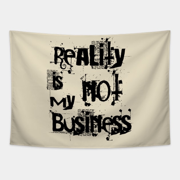 reality is not my business Tapestry by SpassmitShirts