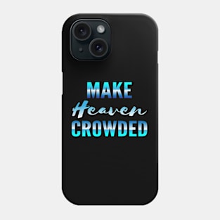 Make heaven crowded, God, Heaven Phone Case