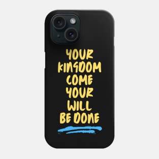 Your Kingdom Come Your Will Be Done | Matthew 6:10 Phone Case