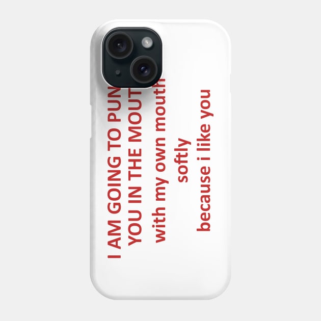 Going To Punch You In The Mouth With My Mouth - Oddly Specific, Meme Phone Case by SpaceDogLaika