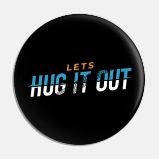Lets Hug It Out Pin