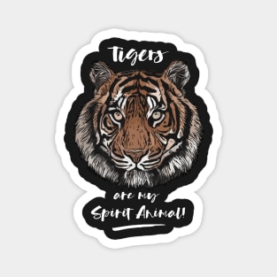 Tigers Are My Spirit Animal! Magnet