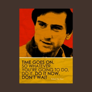 Robert De Niro Inspirational Quote T-Shirt