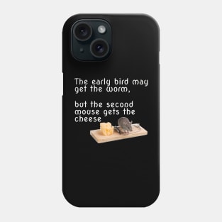 The early bird may get the worm, but the second mouse gets the cheese Phone Case