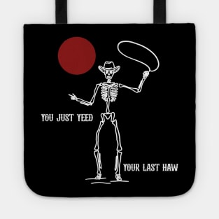 Country T shirt, You Just Yeed Your Last Haw, Howdy Tee, Skeleton Shirt, Country Shirt, Rodeo Tee, Country Tee, Yall Tote