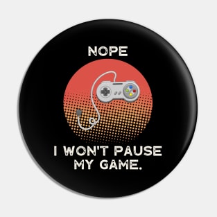 Nope , I Won't Pause My Game - Vintage Retro Pin