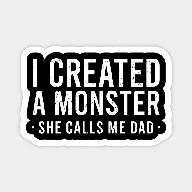 I Created A Monster She Calls Me Dad Magnet by Europhia