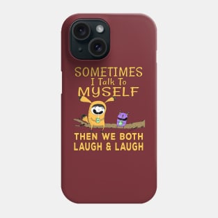 Sometimes I talk to myself then we both laugh and laugh Phone Case