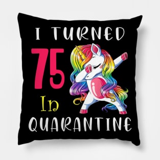 I Turned 75 in quarantine Cute Unicorn Dabbing Pillow