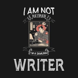 I am not retired I`m a Samurai Writer - Funny Samurai Champloo T-shirt T-Shirt