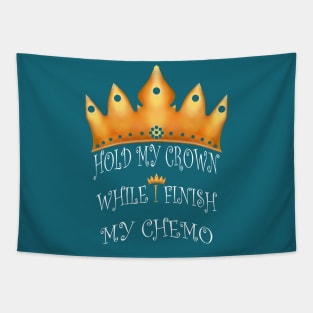 Hold My Crown While I Finish My Chemo Tapestry