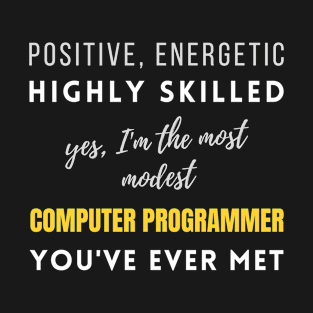 The Most Modest Computer Programmer You've Ever Met | Positive Birthday Work Colleague Modest T-Shirt