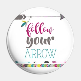 Follow Your Arrow Pin