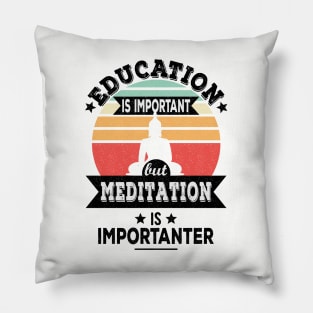 Education Is Important But Meditation Is Importanter - Funny Yoga, Meditation Design Pillow