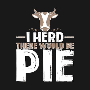 I Herd There Would Be Pie Funny Holiday T-Shirt