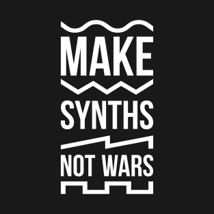 Make Synths Not Wars / White T-Shirt
