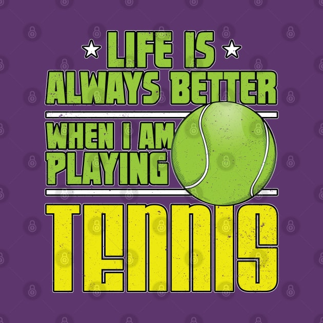 Life is Always Better Playing Tennis by Contentarama