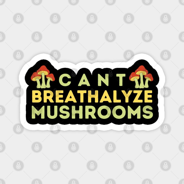 Can't Breathalyze Mushrooms Magnet by The WYLD Tribe