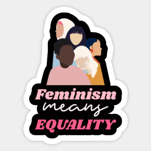 Feminism Means Equality No neans No - Feminists - Sticker