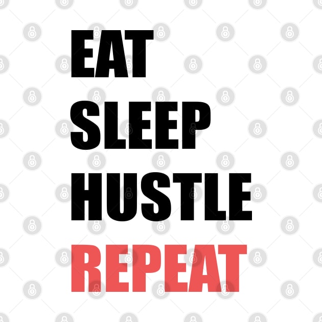 Eat Sleep Hustle Repeat by stokedstore