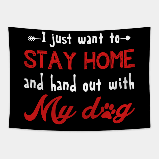 I Just Want To Stay Home And Hang Out With My Dog Shirt Tapestry by Dunnhlpp