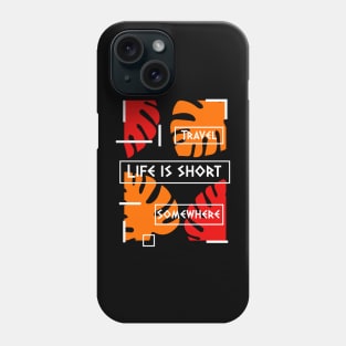 Life is short. Travel somewhere. Phone Case