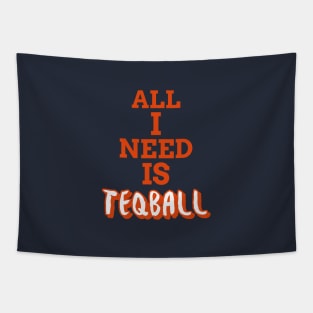 All I Need Is Teqball Tapestry