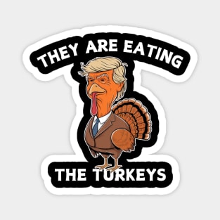 Funny Thanksgiving They Are Eating The Turkeys Magnet