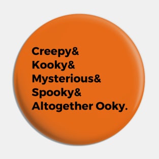 Creepy & Kooky & Mysterious & Spooky & Altogether Ooky Pin