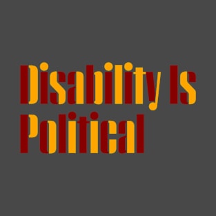 Disability Is Political (Version 1) T-Shirt