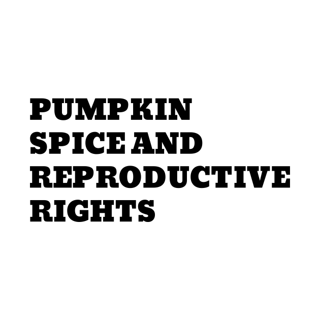 Discover Pumpkin spice and reproductive rights - halloween pro abortion - Pumpkin Spice And Reproductive Rights - T-Shirt