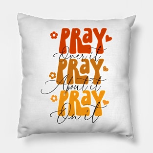 Pray over it, pray about it, pray on it, Christian design Pillow