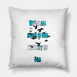 We're all birds in the wide sky of God Pillow