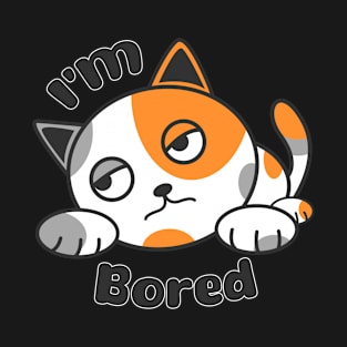 i'm bored T-Shirt