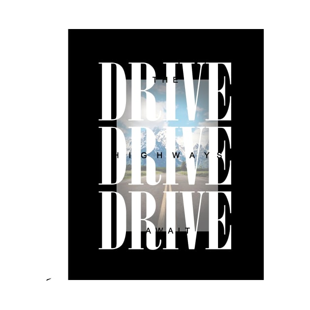 DRIVE DRIVE DRIVE Highway Awaits by DesignersMerch