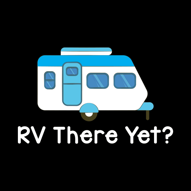 Funny RV There Yet Cute Camping & Glamping Camper by theperfectpresents