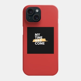 My time has come Phone Case