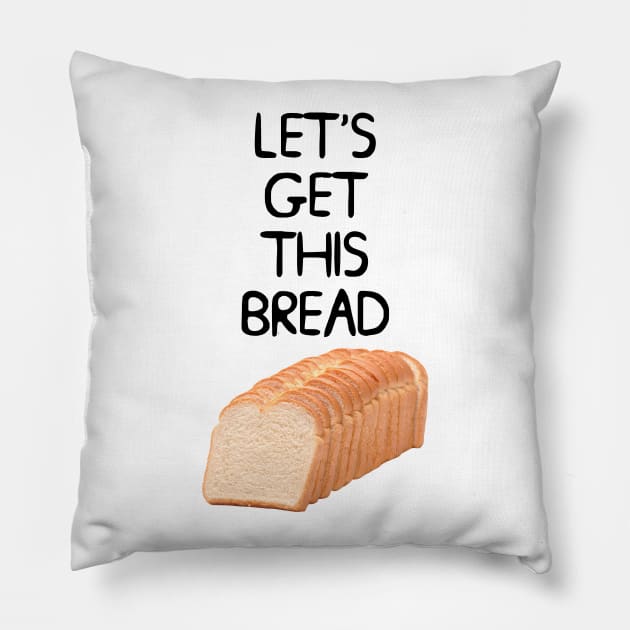 Let's Get This Bread Meme Pillow by Barnyardy