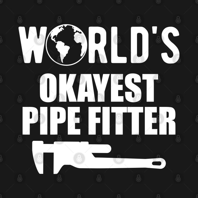 Pipe Fitter - World's Okayest Pipe Fitter by KC Happy Shop