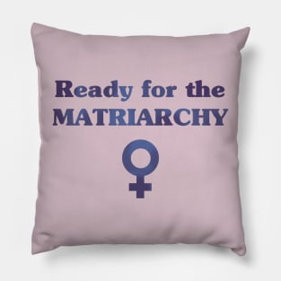 Ready for the Matriarchy! Pillow