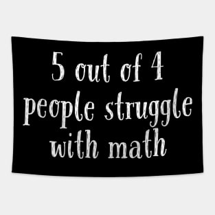 5 Out of 4 People Struggle With Math Tapestry