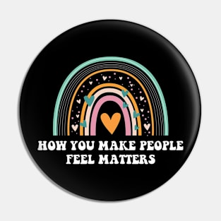 How You Make People Feel Matters Pin