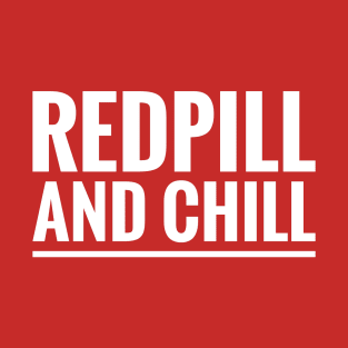 RED PILL AND CHILL T-Shirt