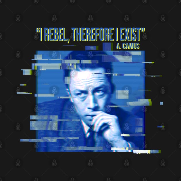 I rebel, therefore I exist. Albert Camus by Blacklinesw9