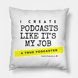 I create podcasts like it's my job Pillow