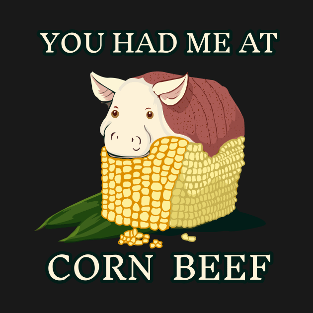 You Had Me At Corn Beef Funny Pun by Oh My Pun