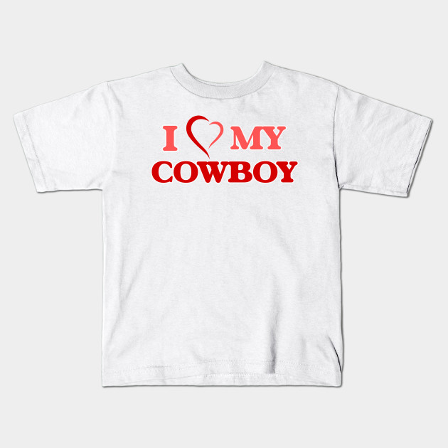 I Love My Cowboy Cowboy Kids T Shirt Teepublic