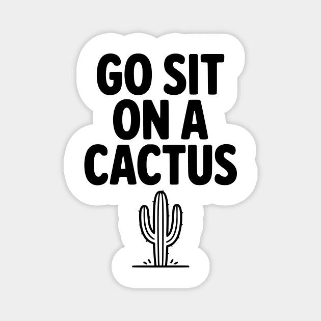 Got Sit on a Cactus Magnet by Frank Ring