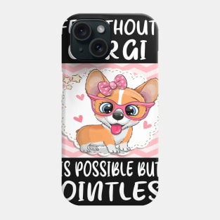 Life Without A Corgi Is Possible But Pointless (45) Phone Case